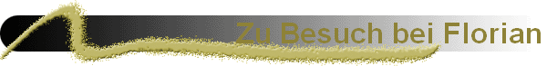 Zu Besuch bei Florian